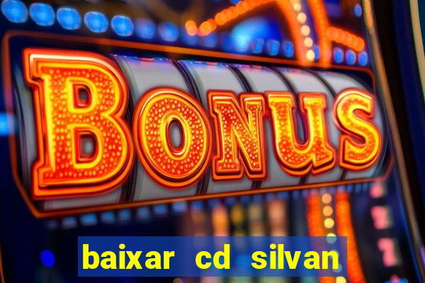 baixar cd silvan santos 茅 hoje